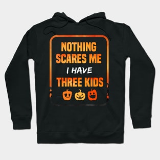 Nothing Scares Me I Have Three Children Gift tee of Three kids funny gift Hoodie